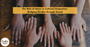 The Role of Music in Cultural Integration: Bridging Divides through Sound