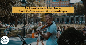 The Role of Music in Public Spaces: Street Performances and Urban Soundscapes