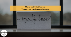 Music and Mindfulness: Tuning into the Present Moment