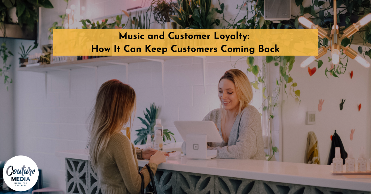 Music And Customer Loyalty: How It Can Keep Customers Coming Back ...